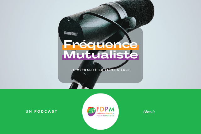 Podcast - Fréquence Mutualiste de la FDPM : Découvrez Votre Rôle dans le Système de Santé !